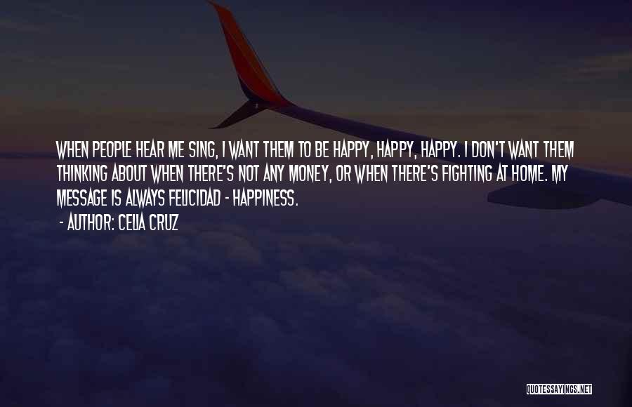 Happiness Is Not Money Quotes By Celia Cruz