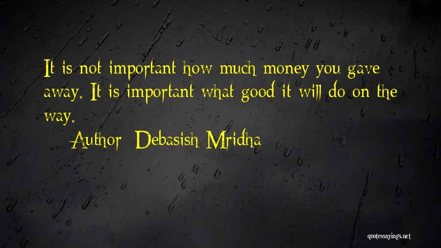 Happiness Is Not Money Quotes By Debasish Mridha