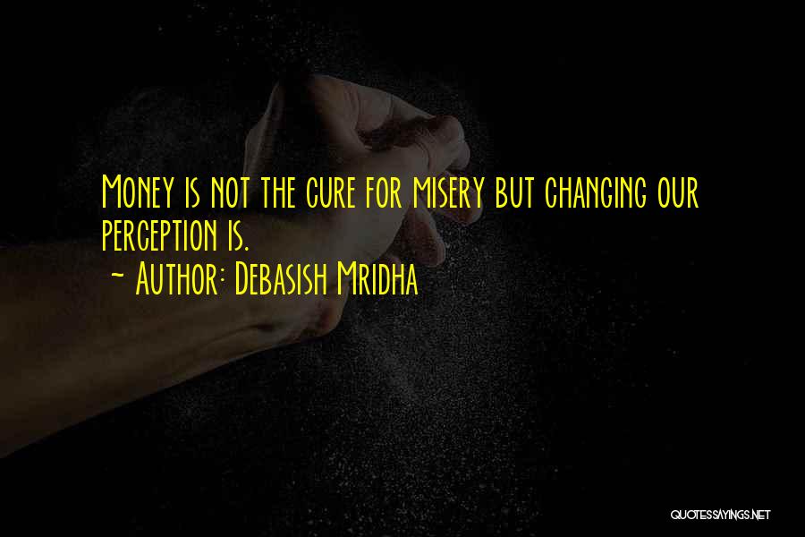 Happiness Is Not Money Quotes By Debasish Mridha