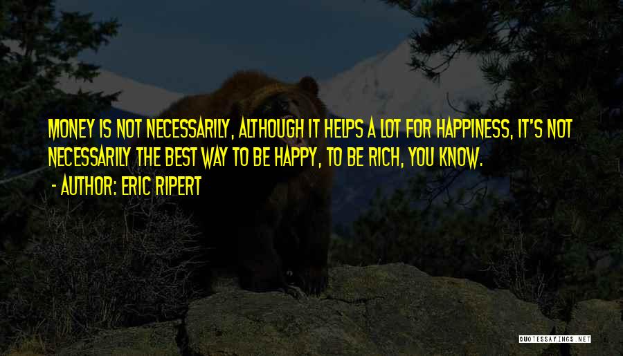 Happiness Is Not Money Quotes By Eric Ripert