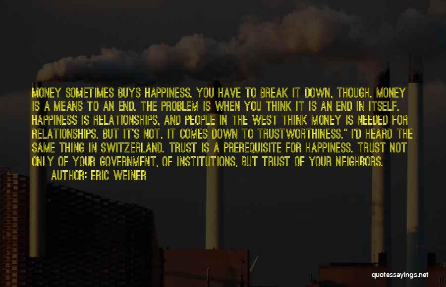 Happiness Is Not Money Quotes By Eric Weiner