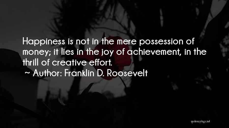 Happiness Is Not Money Quotes By Franklin D. Roosevelt