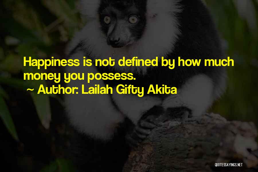 Happiness Is Not Money Quotes By Lailah Gifty Akita
