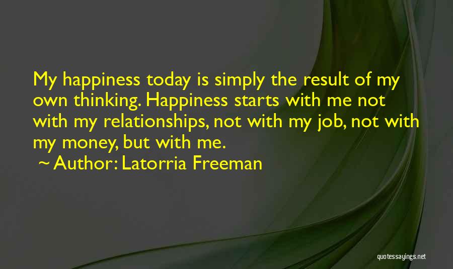 Happiness Is Not Money Quotes By Latorria Freeman