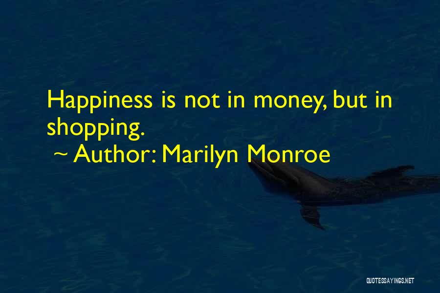 Happiness Is Not Money Quotes By Marilyn Monroe