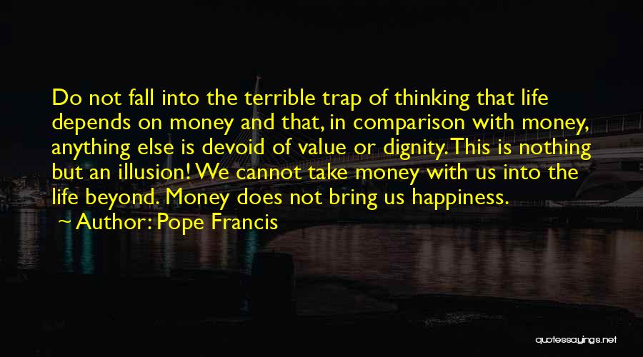 Happiness Is Not Money Quotes By Pope Francis