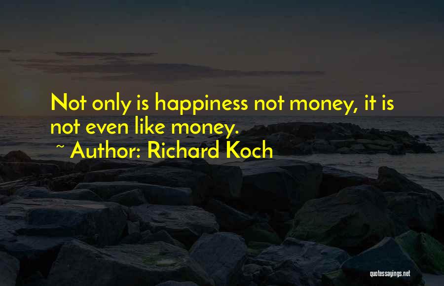 Happiness Is Not Money Quotes By Richard Koch