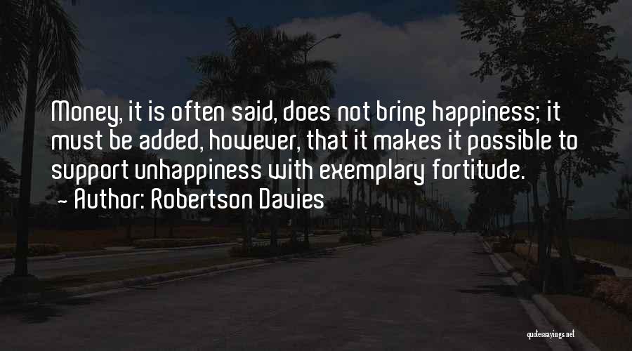Happiness Is Not Money Quotes By Robertson Davies