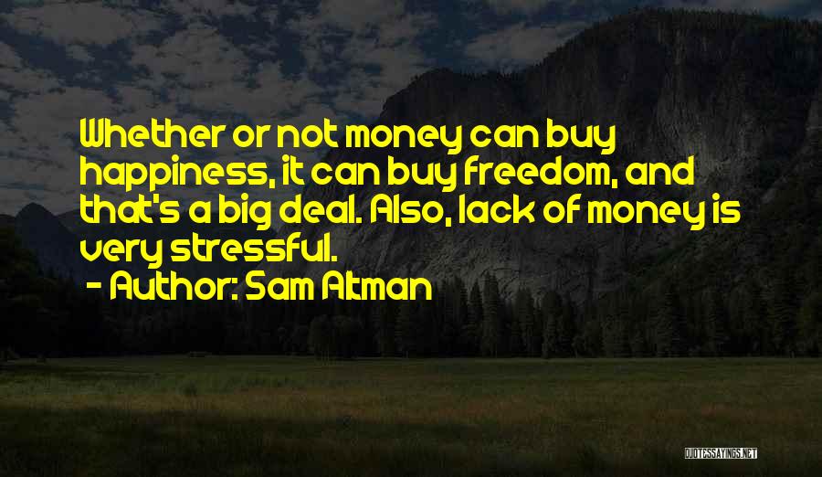 Happiness Is Not Money Quotes By Sam Altman