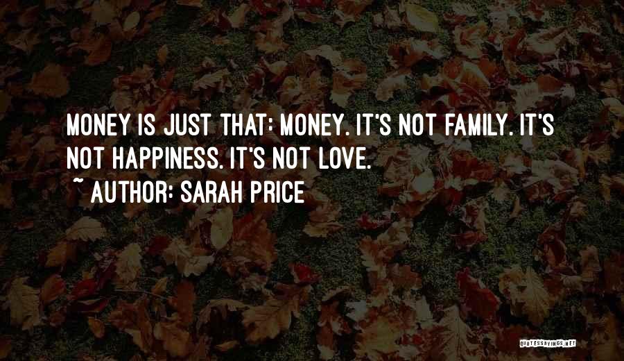 Happiness Is Not Money Quotes By Sarah Price