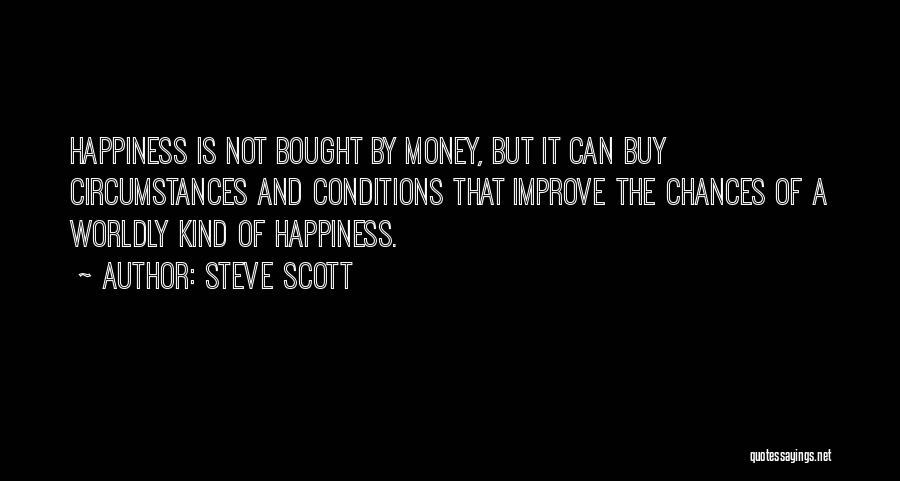 Happiness Is Not Money Quotes By Steve Scott