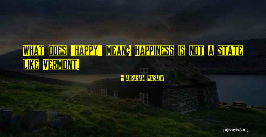 Happiness Is Not Quotes By Abraham Maslow