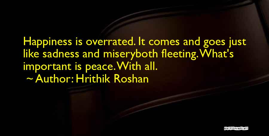 Happiness Is Overrated Quotes By Hrithik Roshan