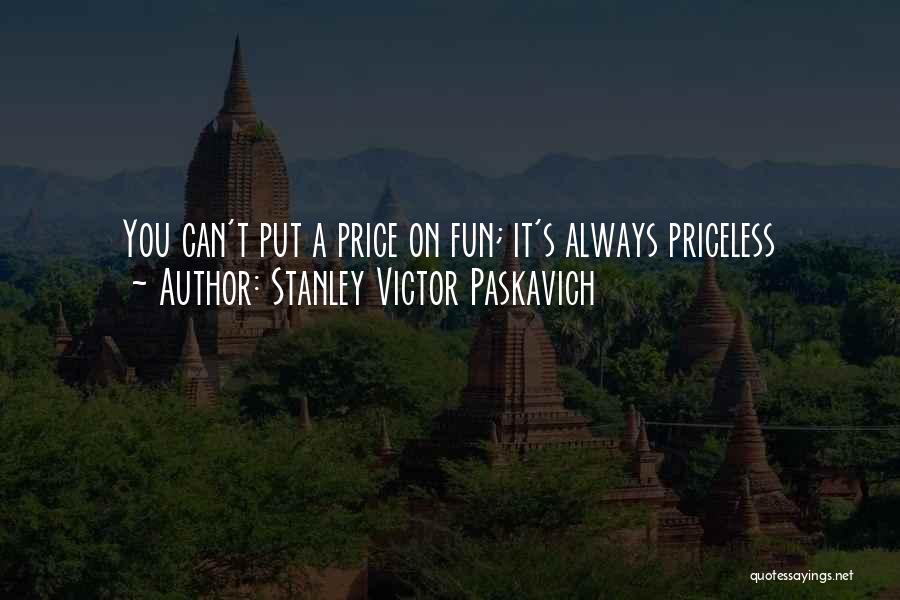 Happiness Is Priceless Quotes By Stanley Victor Paskavich