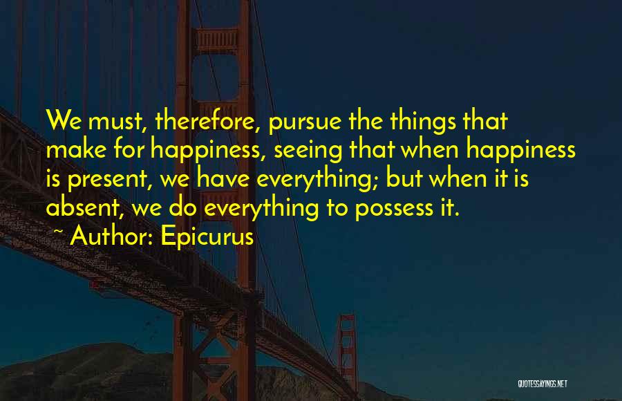 Happiness Is Seeing You Quotes By Epicurus