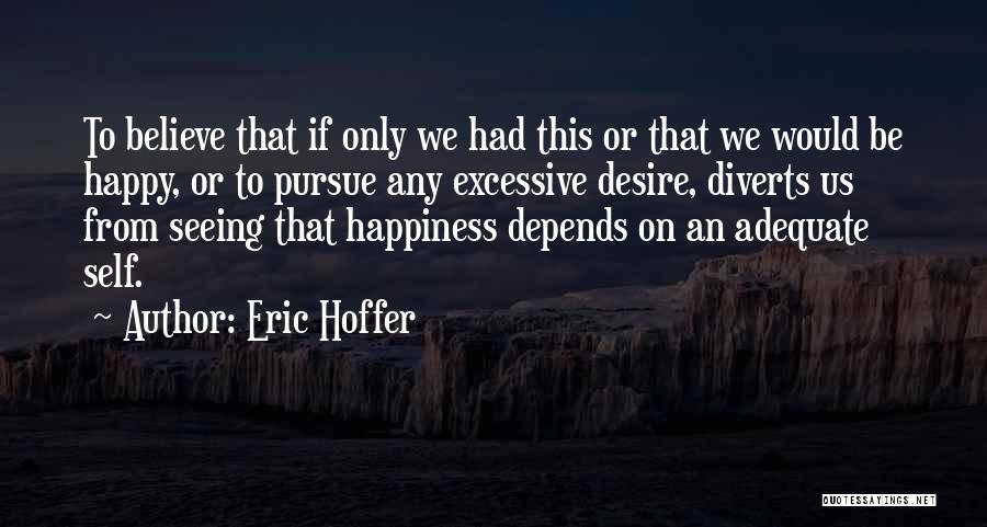 Happiness Is Seeing You Quotes By Eric Hoffer