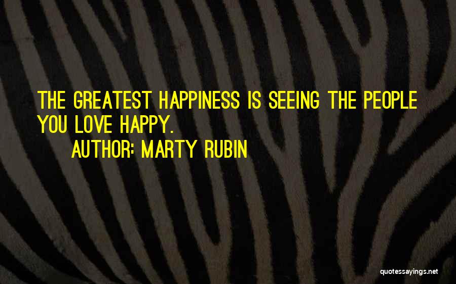 Happiness Is Seeing You Quotes By Marty Rubin