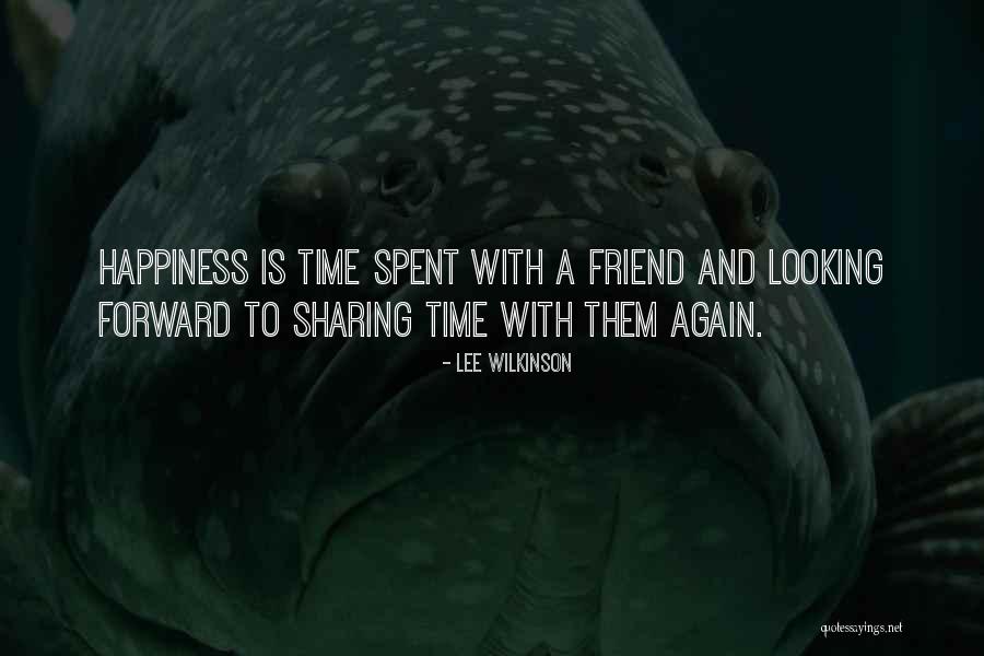 Happiness Is Sharing Quotes By Lee Wilkinson Happiness Is Sharing Quotes By Lee Wilkinson