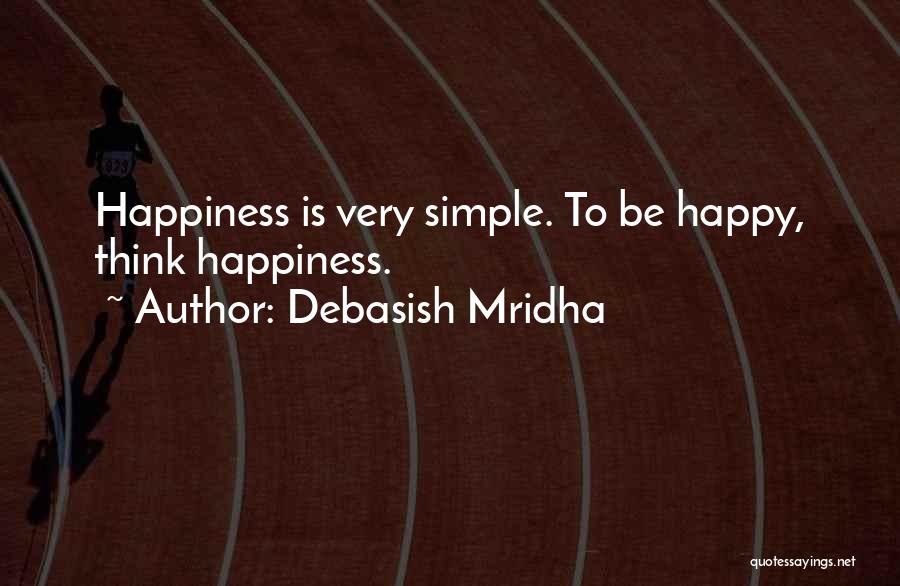 Happiness Is Simple Quotes By Debasish Mridha