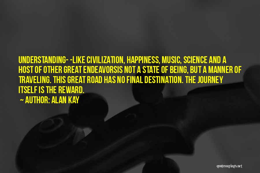 Happiness Is The Journey Not The Destination Quotes By Alan Kay