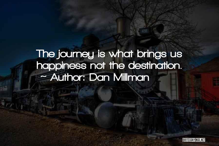 Happiness Is The Journey Not The Destination Quotes By Dan Millman