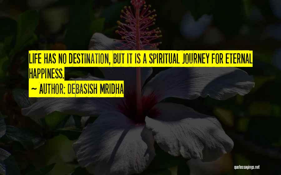 Happiness Is The Journey Not The Destination Quotes By Debasish Mridha