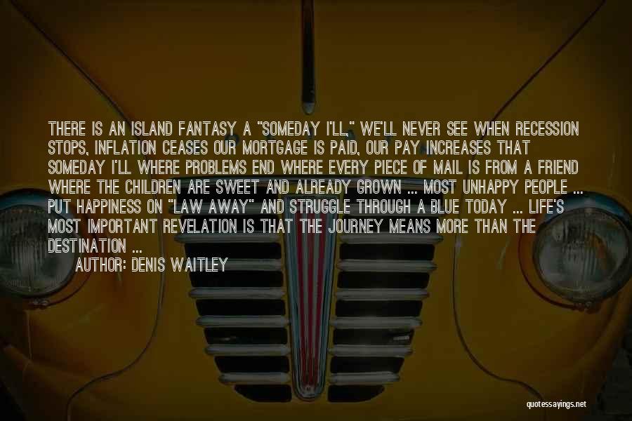 Happiness Is The Journey Not The Destination Quotes By Denis Waitley