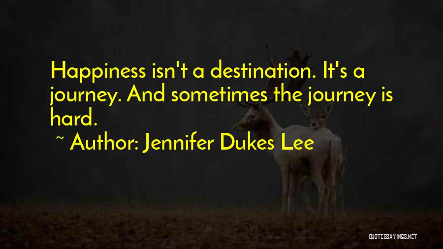 Happiness Is The Journey Not The Destination Quotes By Jennifer Dukes Lee