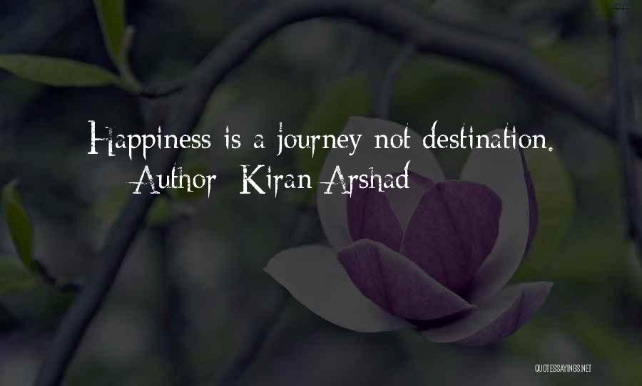 Happiness Is The Journey Not The Destination Quotes By Kiran Arshad