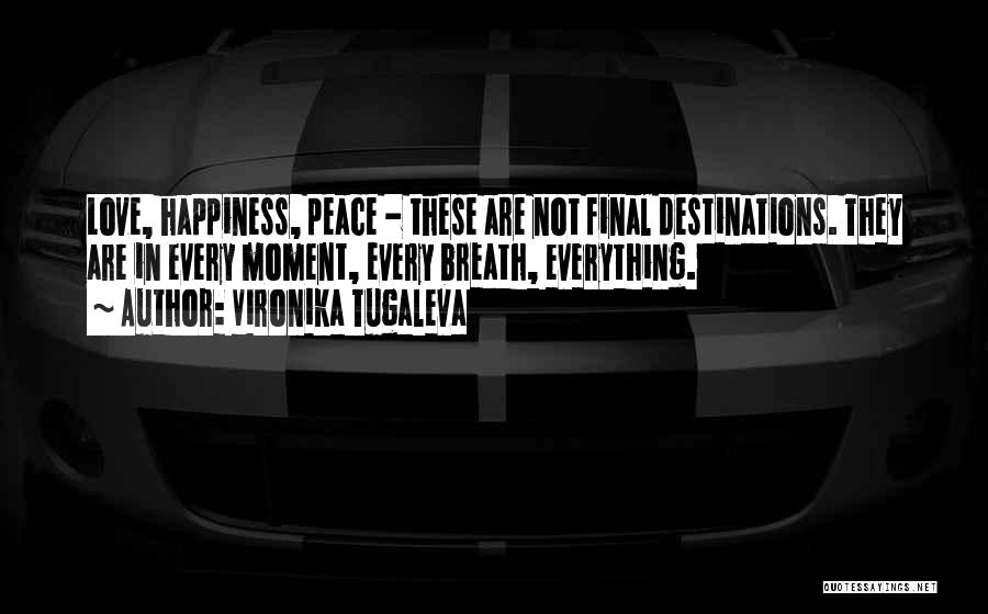 Happiness Is The Journey Not The Destination Quotes By Vironika Tugaleva