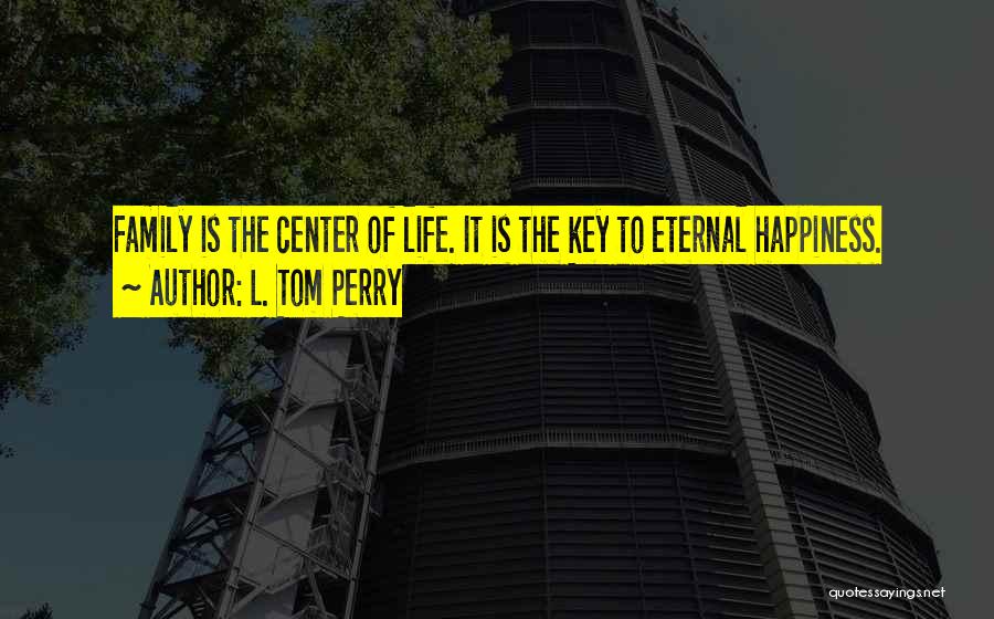Happiness Is The Key To Life Quotes By L. Tom Perry