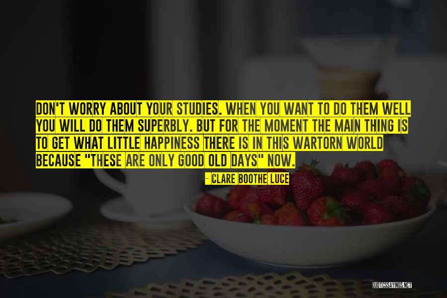 Happiness Is When You Quotes By Clare Boothe Luce Happiness Is When You Quotes By Clare Boothe Luce