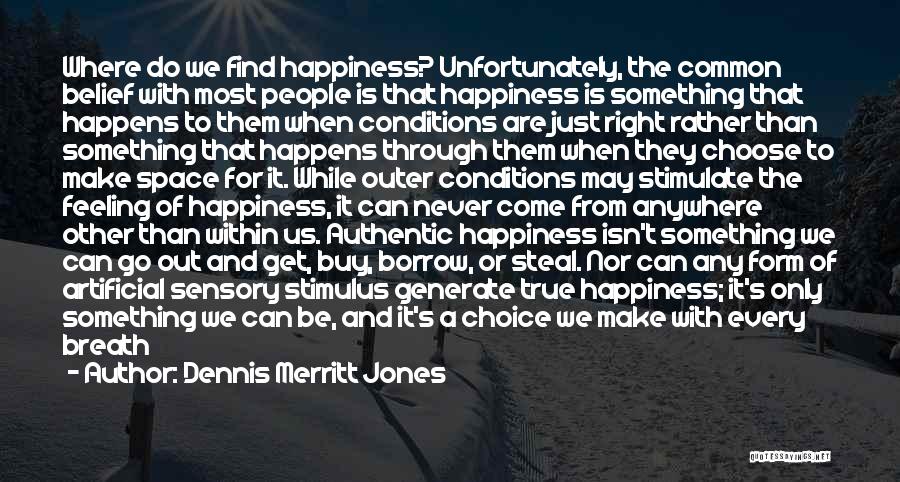 Happiness Is Within Us Quotes By Dennis Merritt Jones