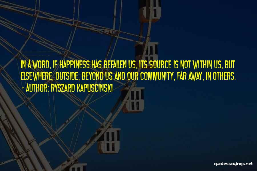 Happiness Is Within Us Quotes By Ryszard Kapuscinski