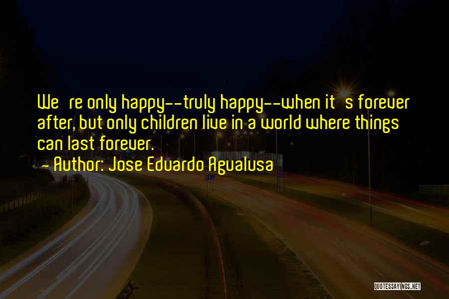 Happiness Last Forever Quotes By Jose Eduardo Agualusa