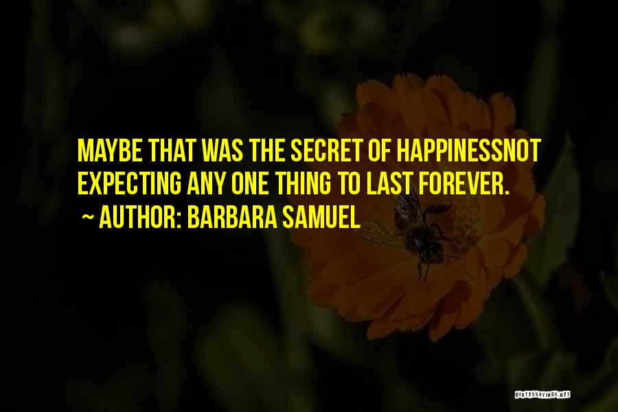 Happiness Lasts Quotes By Barbara Samuel