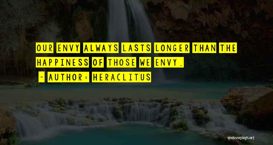 Happiness Lasts Quotes By Heraclitus