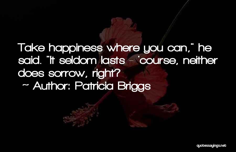 Happiness Lasts Quotes By Patricia Briggs