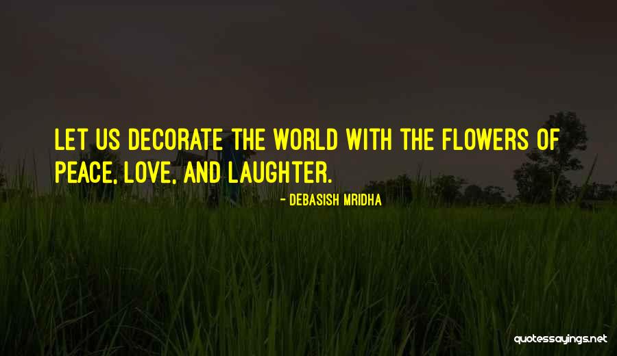 Happiness Laughter Love Quotes By Debasish Mridha Happiness Laughter Love Quotes By Debasish Mridha