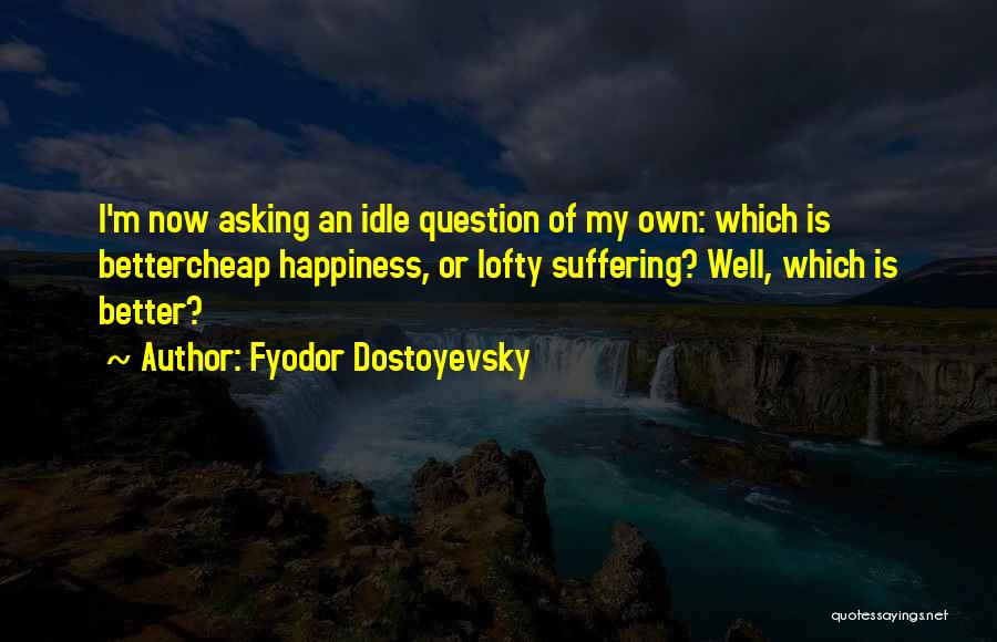 Happiness Life Quotes By Fyodor Dostoyevsky