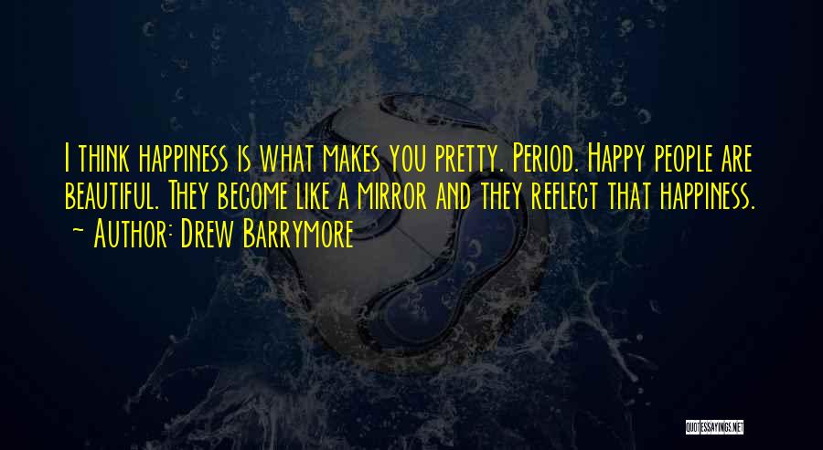 Happiness Makes You Beautiful Quotes By Drew Barrymore