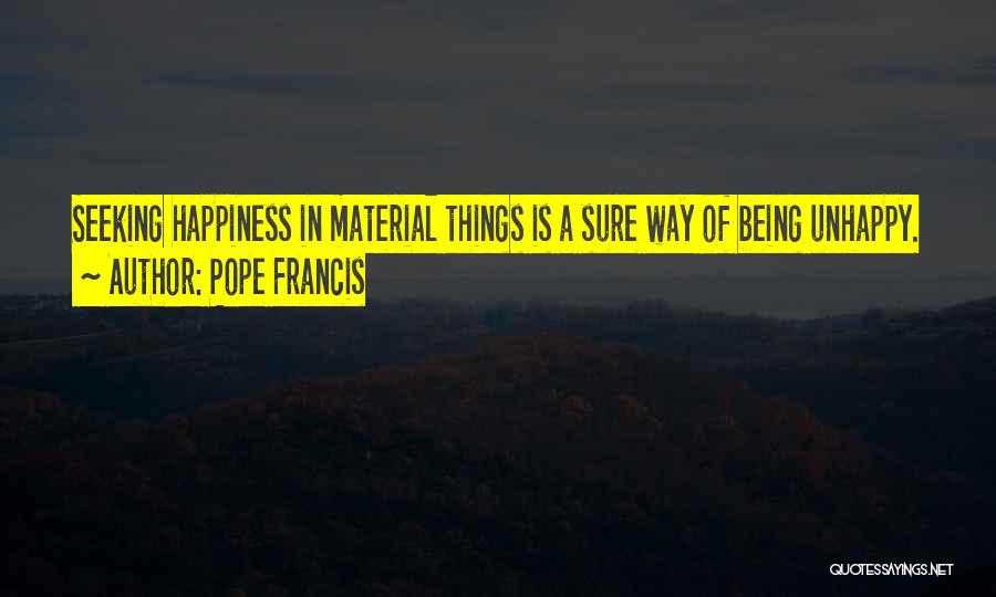 Happiness Material Things Quotes By Pope Francis