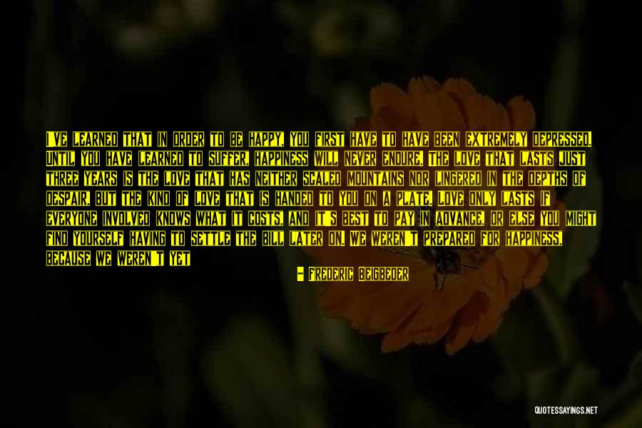 Happiness Never Lasts Quotes By Frederic Beigbeder Happiness Never Lasts Quotes By Frederic Beigbeder