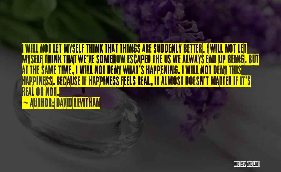 Happiness Not Being Real Quotes By David Levithan