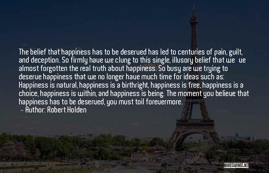 Happiness Not Being Real Quotes By Robert Holden