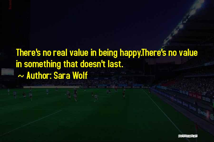 Happiness Not Being Real Quotes By Sara Wolf