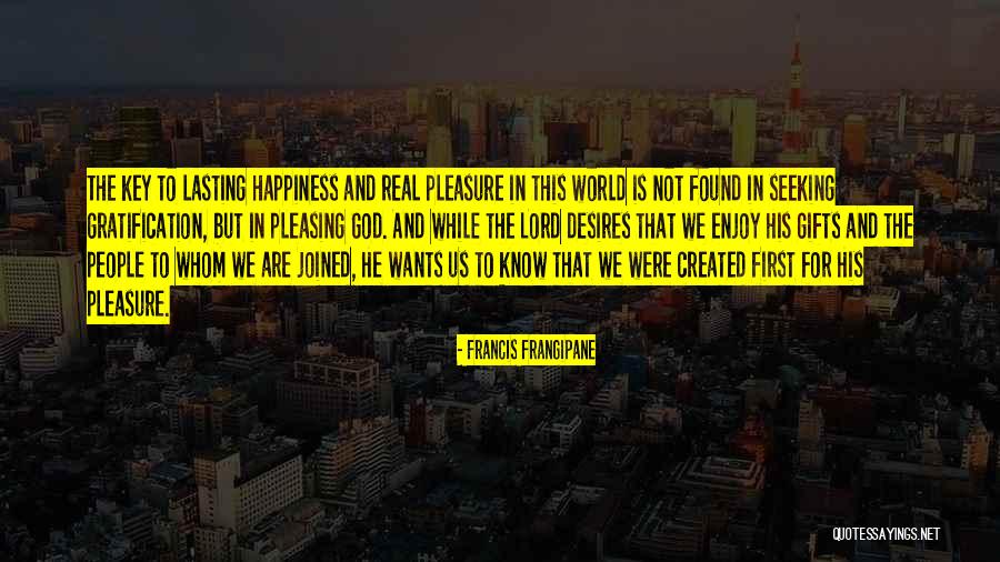 Happiness Not Lasting Quotes By Francis Frangipane