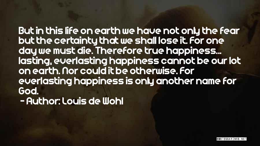 Happiness Not Lasting Quotes By Louis De Wohl