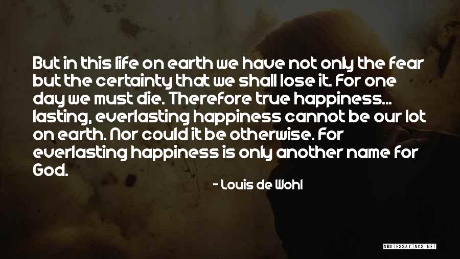 Happiness Not Lasting Quotes By Louis De Wohl