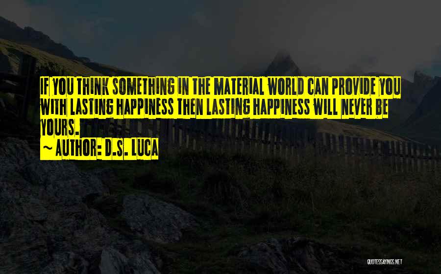 Happiness Not Material Things Quotes By D.S. Luca